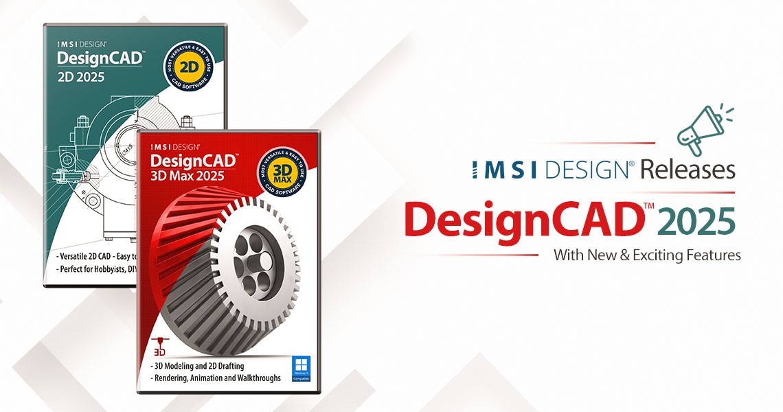 IMSI Design Releases DesignCAD ™ 2025 IMSI Design Releases DesignCAD ™ 2025